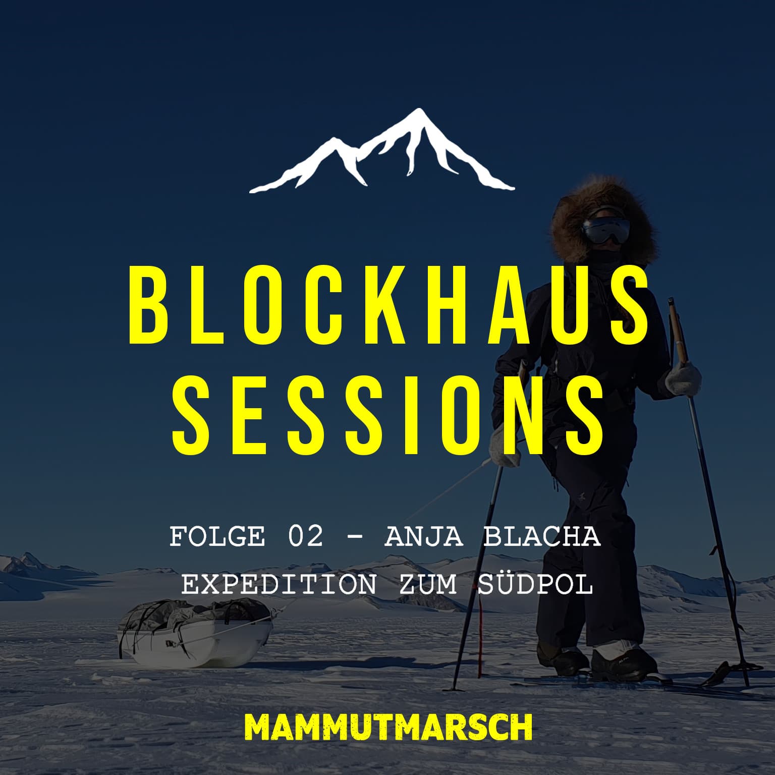 #2 Anja Blacha - Allein auf Expedition zum Südpol - Blockhaus Sessions - Der Mammutmarsch Podcast -