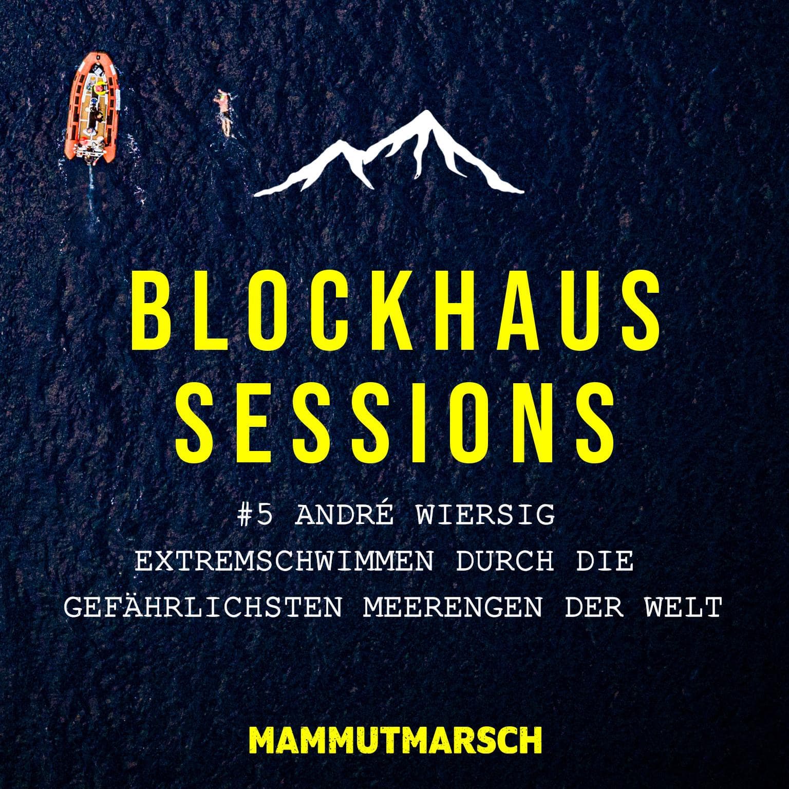 #5 André Wiersig - Extremschwimmen durch die gefährlichsten Meerengen der Welt - Blockhaus Sessions - der Mammutmarsch Podcast