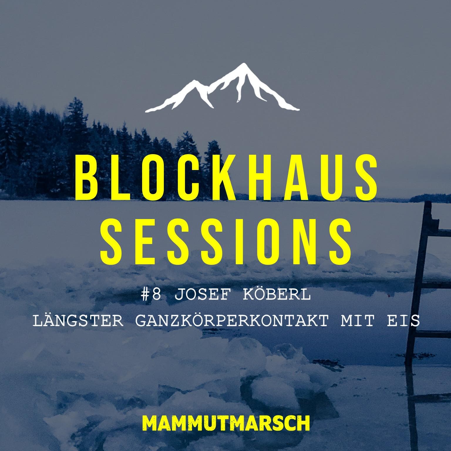 #8 Josef Köberl - Weltrekord im längsten Ganzkörperkontakt mit Eis - Blockhaus Sessions - der Mammutmarsch Podcast