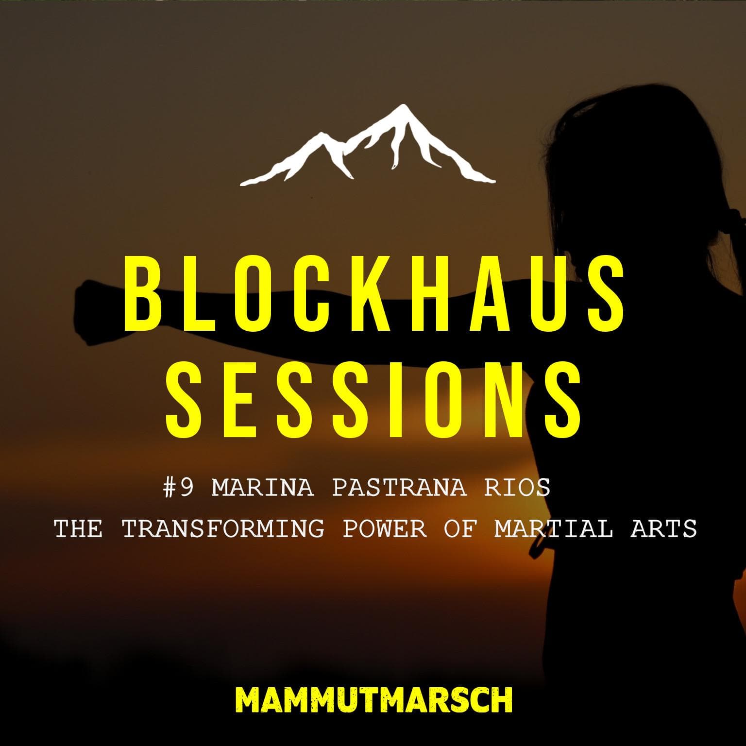 #9 Marina Pastrana Ríos - The transforming power of martial arts - Blockhaus Sessions - Der Mammutmarsch Podcast