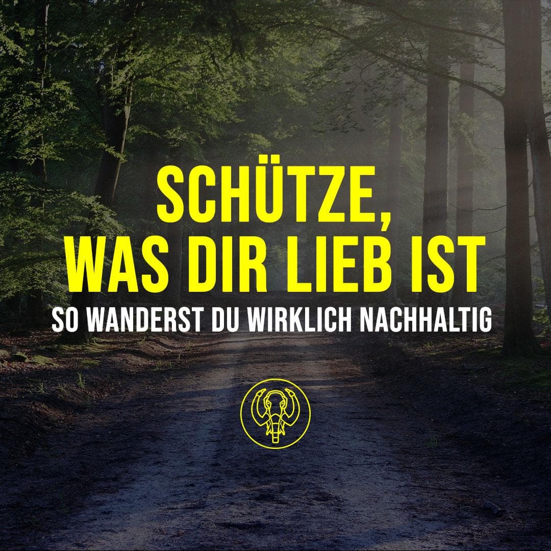 Schütze, was dir lieb ist: So wanderst du wirklich nachhaltig